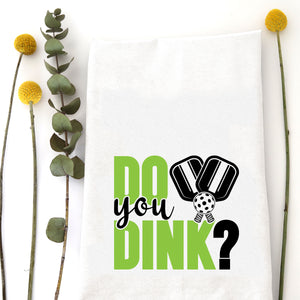 DO YOU DINK? TEA TOWEL