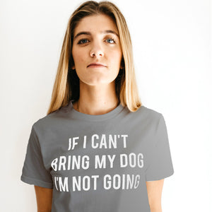 IF I CAN'T BRING MY DOG - UNISEX ADULT APPAREL