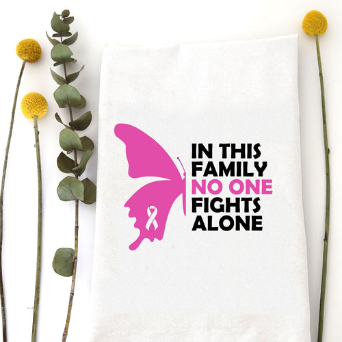 IN THIS FAMILY NO ONE FIGHTS ALONE - TEA TOWEL