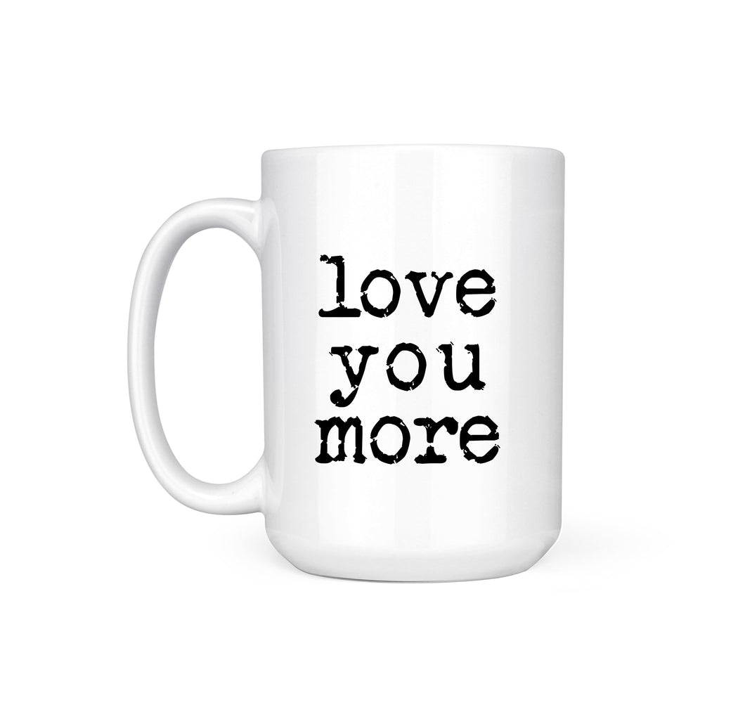 LOVE YOU MORE - MUG