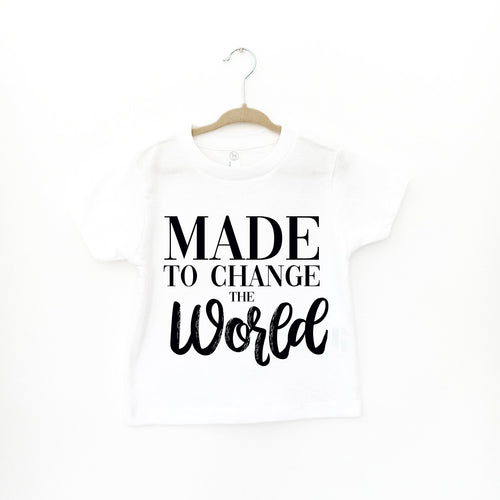 MADE TO CHANGE THE WORLD - TODDLER SHIRT