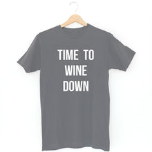 Load image into Gallery viewer, TIME TO WINE DOWN  UNISEX APPAREL- on sale