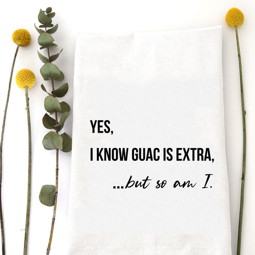 YES GUAC IS EXTRA TEA TOWEL